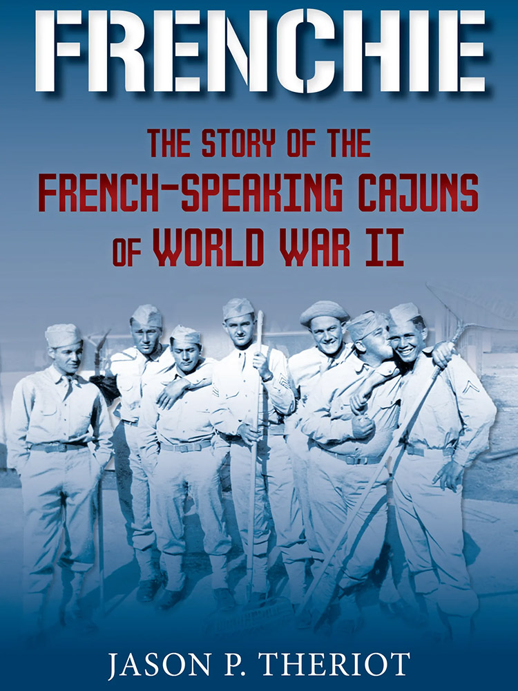 book cover with photo of soldiers and title Frenchie the story of French speaking Cajuns of world war II